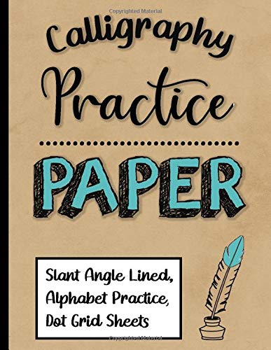 Calligraphy Practice Paper: 110 Slant Angle Lined Guide Sheets, Alphabet Practice Sheets and Dot Grid Sheets (8.5x11 inch)