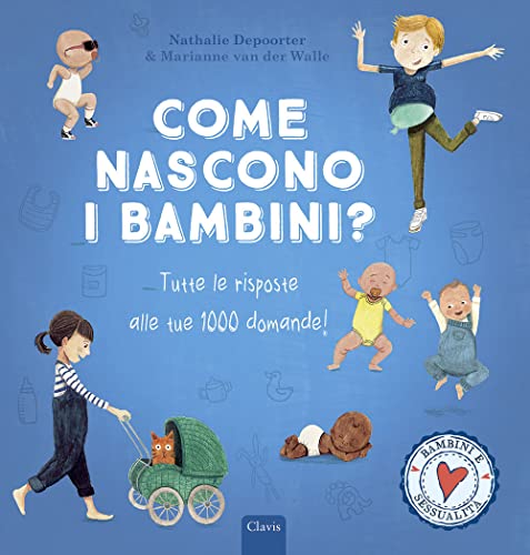 Come nascono i bambini? Tutte le risposte alle tue 1000 domande! Ediz. a color