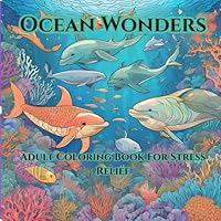 Ocean Wonders: Adult Coloring Book For Stress Relief: Relax By The Sea And Color B0F5QBGQYC Book Cover