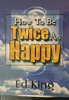 How To Be Twice As Happy 0965598322 Book Cover