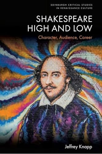 Shakespeare High and Low: Character, Audience, Career (Edinburgh Critical Studies in Renaissance Culture)