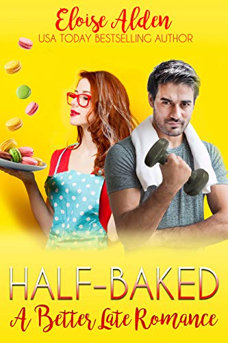 Half-Baked: A Better Late Romance by [Kristy Tate, Eloise Alden]