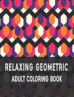 Relaxing Geometric Adult Coloring Book: Geometric pattern coloring books For Relaxation and Stress Relief B08KH3TMWP Book Cover