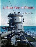  U-Boat War in Photos (Vol. 3)