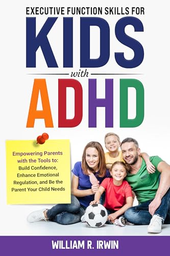 Executive Function Skills for Kids with ADHD: Empowering Parents with the Tools to Build Confidence, Enhance Emotional Regulation, and Be the Parent Your Child Needs (Parenting with Purpose)