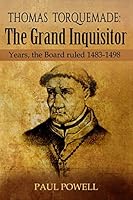 Thomas Torquemada: The Grand Inquisitor Years, the Board Ruled 1483-1498 1520657412 Book Cover