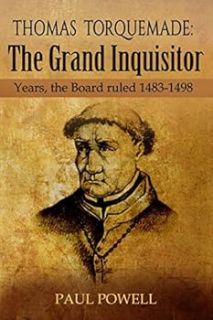 Paperback Thomas Torquemada: The Grand Inquisitor Years, the Board Ruled 1483-1498 Book
