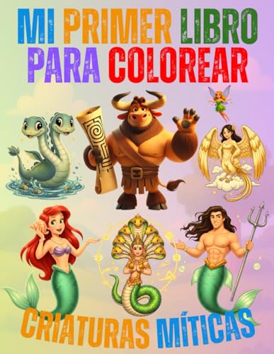 MI PRIMER LIBRO PARA COLOREAR CRIATURAS MÍTICAS: Libro de Actividades y Aprendizaje: Colorea, Recorta y Descubre un Mundo Mágico: Para niños de todas las edades.
