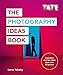 Tate: The Photography Ideas Book: Inspiration and tips taken from over 80 photos
