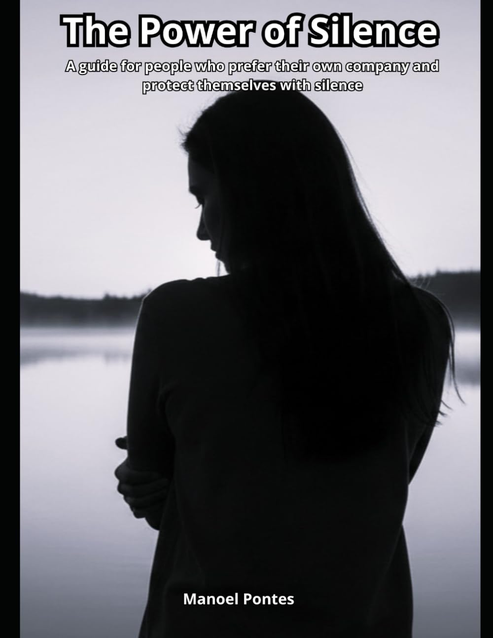 The Power of Silence: A guide for people who prefer their own company and protect themselves with silence