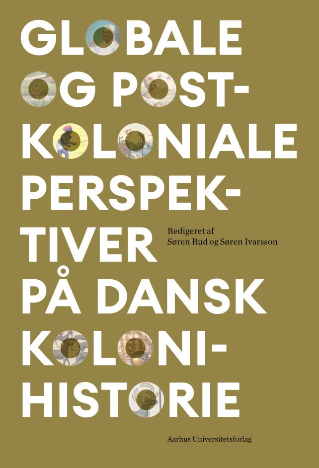 Globale og postkoloniale perspektiver på dansk kolonihistorie (Danish Edition)