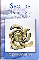 Secure and Uncertain : A Father's Story 0973607122 Book Cover