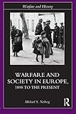 Warfare and Society in Europe: 1898 to the Present (Warfare and History)