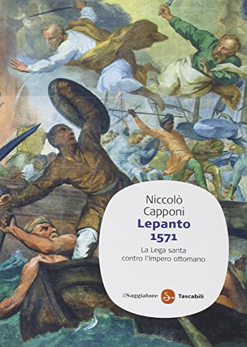 Lepanto 1571. La Lega Santa Contro L'Impero Ottomano