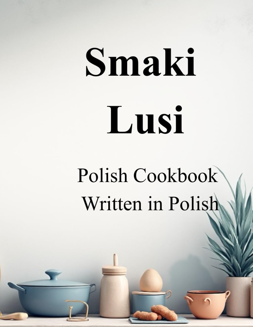 Smaki Lusi: Polish Cookbook written in Polish