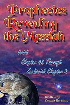 Paperback Prophecies Revealing the Messiah: Isaiah Chapter 63 Through Zechariah Chapter 3 Book