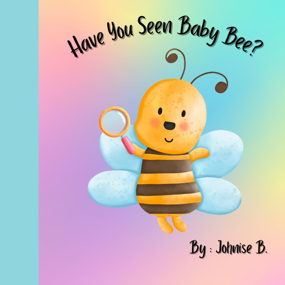 Have You Seen Baby Bee !: Children’s story book (Adventures With Baby Bee!)