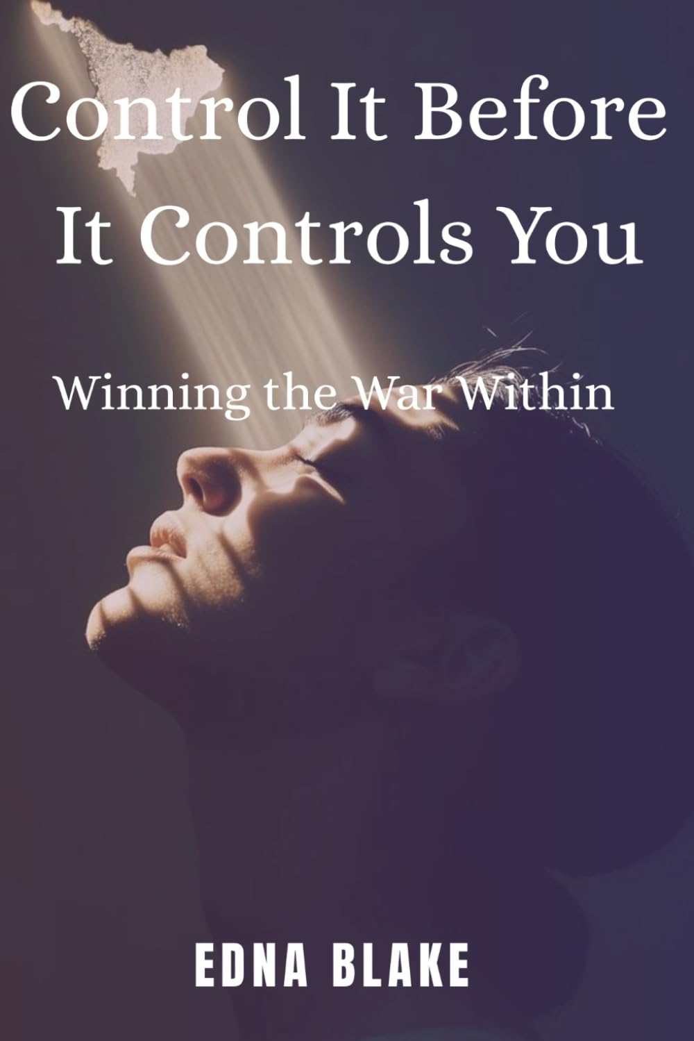 Control It Before It Controls You: WINNING THE WAR WITHIN