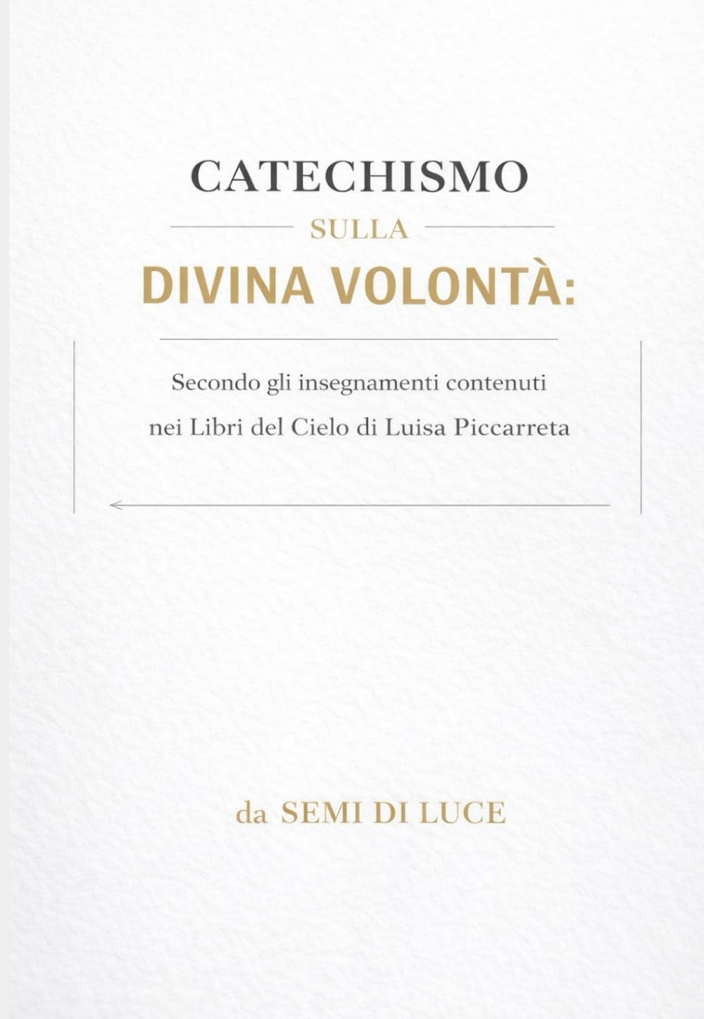 CATECHISMO SULLA DIVINA VOLONTÀ: Secondo gli insegnamenti contenuti nei Libri del Cielo di Luisa Piccarreta