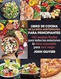 Libro De Cocina De La Dieta Mediterránea Para Principiantes: 143 Recetas Fáciles Para Todas Las Estaciones La Dieta Saludable Para Vivir Mejor
