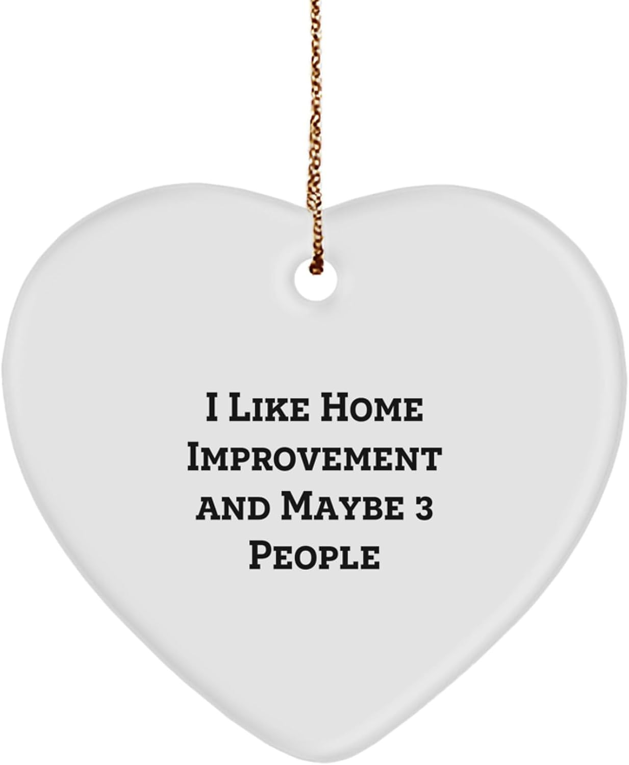 Funny Home Improvement Gifts for Friends, 'I Like Home Improvement and Maybe 3 People' Heart Ornament, White, Christmas Unique Gifts from Friends