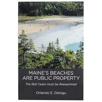 Paperback Maine's Beaches are Public Property - A Legal Guide on Intertidal Land Ownership, Public Coastal Rights in the State of Maine - Book on Coastal Law & Bell Cases by Orlando E. Delogu (Paperback) Book
