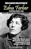 The classic collection of Edna Ferber. Pulitzer Prize 1925. Novels, Novellas and short stories. Illustrated: So Big, Show Boat, Buttered Side Down, Personality Plus, Gigolo and others
