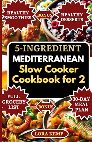 5 Ingredient Mediterranean Slow Cooker Cookbook for Two: Quick and Easy Low-Sodium Anti-Inflammatory Mediterranean Recipes for Heart Health, Weight Loss, and Diabetes [30-Day Slow Cooker Meal Plan]