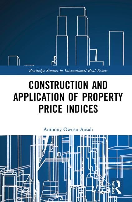 Construction and Application of Property Price Indices (Routledge Studies in International Real Estate)