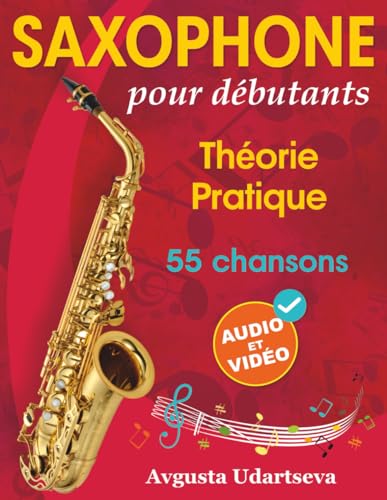 Saxophone pour débutants: Théorie, pratique et 55 chansons. Pour les enfants à partir de 12 ans et les adultes. Avec audio et vidéo en ligne