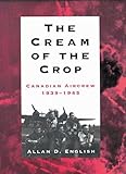 The Cream of the Crop: Canadian Aircrew, 1939-1945