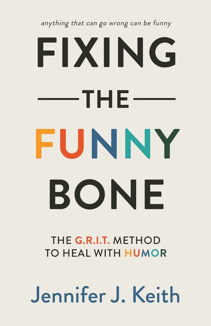 Fixing the Funny Bone: The G.R.I.T. Method to Heal with Humor