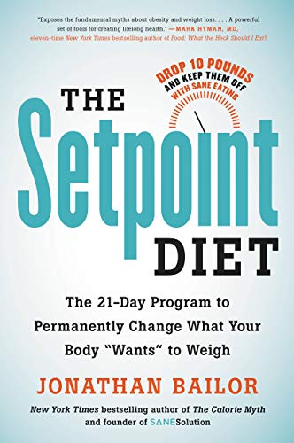 The Setpoint Diet: The 21-Day Program to Permanently Change What Your Body "Wants" to Weigh The Setpoint Diet: The 21-Day Program to Permanently Change What Your Body "Wants" to Weigh