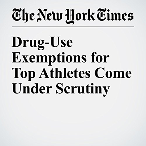 Drug-Use Exemptions for Top Athletes Come Under Scrutiny cover art