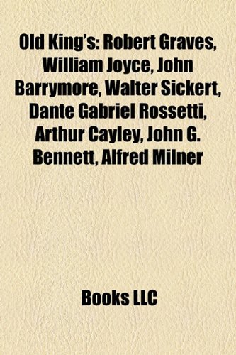 Old King's: Robert Graves, William Joyce, John Barrymore, Walter Sickert, Dante Gabriel Rossetti, Arthur Cayley, Alfred Milner