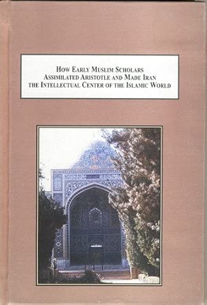 How Early Muslim Scholars Assimilated Aristotle and Made Iran the Intellectual Center of the Islamic World: A Study of Falsafah book cover