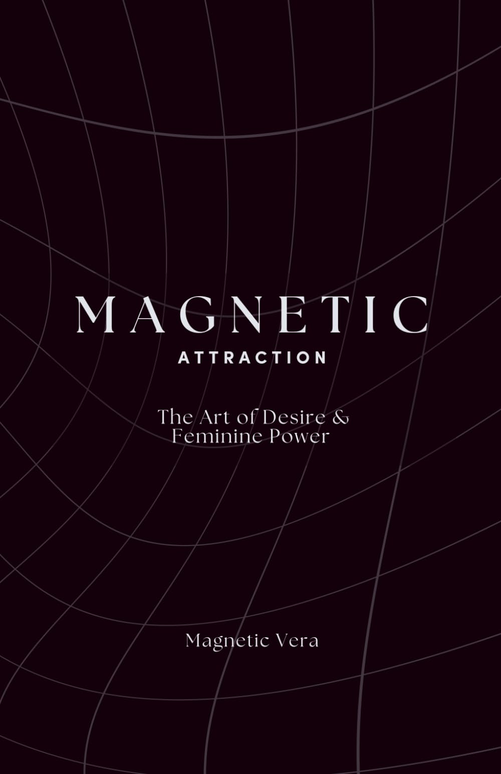 Magnetic Attraction: The Art Of Desire & Feminine Power