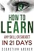 Learn: Any Skill or Subject in 21 Days