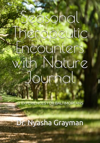 Seasonal Therapeutic Encounters with Nature Journal: 52 Experiences for Baltimoreans