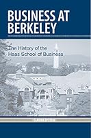 Business at Berkeley: The History of the Haas School of Business 0877724482 Book Cover