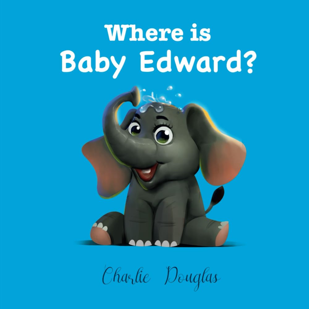Where is Baby Edward? Illustrated.: A Bedtime Story designed to help children get to sleep.