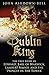 The Dublin King: The True Story of Edward Earl of Warwick, Lambert Simnel and the 'Princes in the Tower'