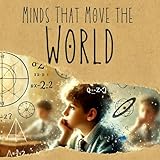 Minds That Move the World: ADHD Fueled Extraordinary Lives: Inspiring Stories of Creativity and Achievement for Kids with ADHD