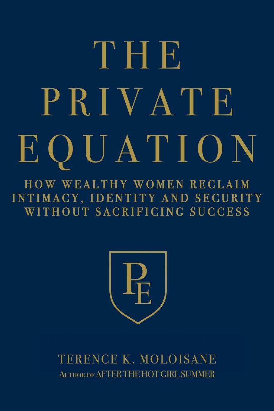 The Private Equation: How Wealthy Women Reclaim Intimacy, Identity and Security-Without Sacrificing Success