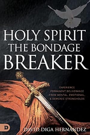Book cover Holy Spirit: The Bondage Breaker: Experience Permanent Deliverance from Mental, Emotional, and Demonic Strongholds