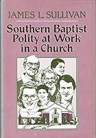 Southern Baptist Polity at Work in a Church 9998394562 Book Cover