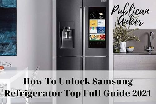 How To Unlock Samsung Refrigerator Top Full Guide 2023