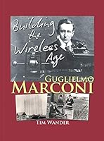 Guglielmo Marconi: Building the Wireless Age 1785074814 Book Cover