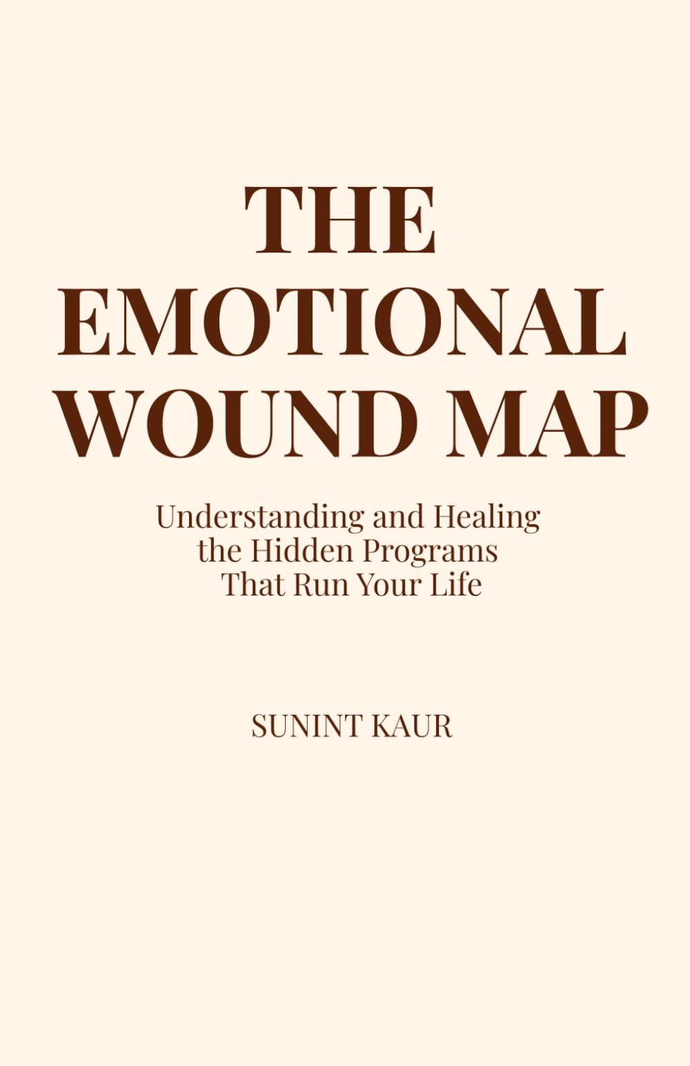 The Emotional Wound Map: Understanding and Healing the Hidden Programs That Run Your Life