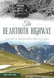 The Beartooth Highway: A History of America’s Most Beautiful Drive (Transportation)